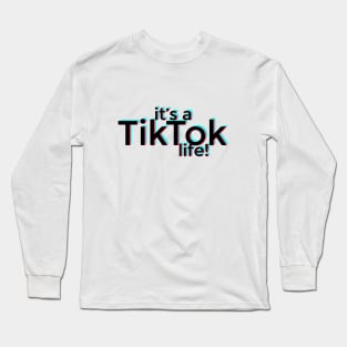 It's a TikTok life! Long Sleeve T-Shirt